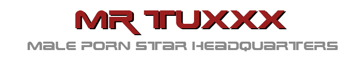 Click Here to return to MR. TUXXX - Male Porn Star Directory Click Here to return to MR. TUXXX - Male Porn Star Directory
